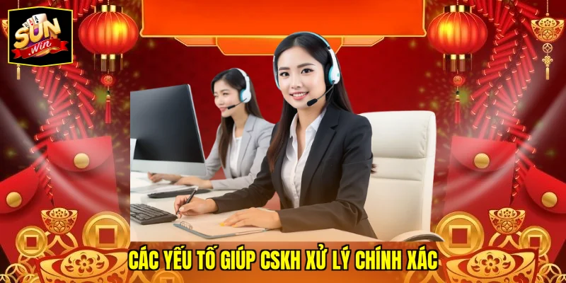 Các yếu tố giúp CSKH xử lý chính xác