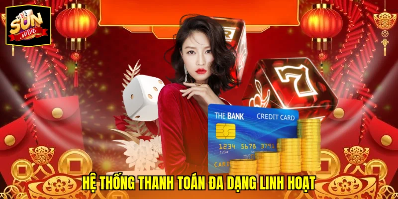 Hệ thống thanh toán đa dạng linh hoạt