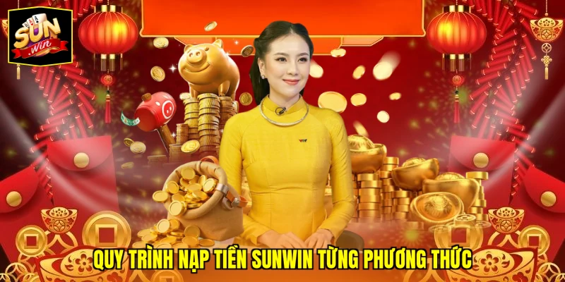 Quy trình nạp tiền SUNWIN từng phương thức